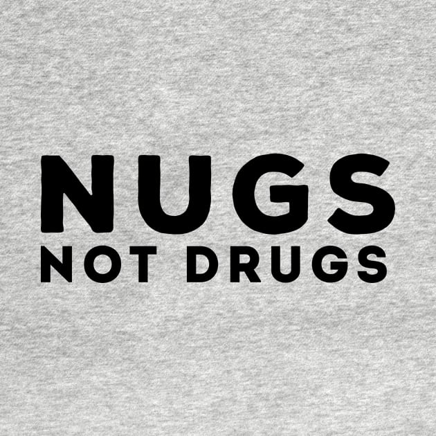 Nugs Not Drugs by awesomeshirts